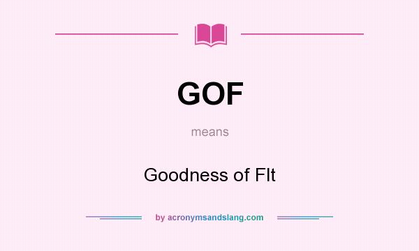 What does GOF mean? It stands for Goodness of Flt