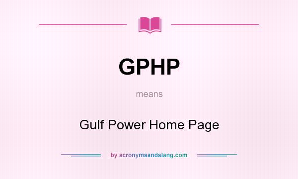What does GPHP mean? It stands for Gulf Power Home Page