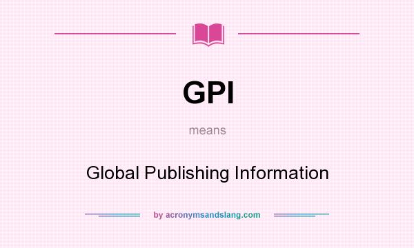 What does GPI mean? It stands for Global Publishing Information