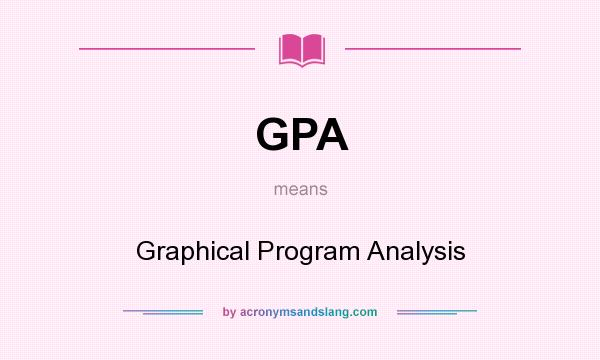 What does GPA mean? It stands for Graphical Program Analysis