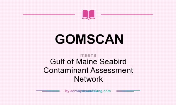 What does GOMSCAN mean? It stands for Gulf of Maine Seabird Contaminant Assessment Network