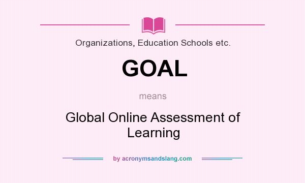 What does GOAL mean? It stands for Global Online Assessment of Learning
