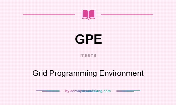What does GPE mean? It stands for Grid Programming Environment