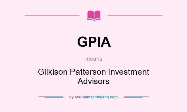 What does GPIA mean? It stands for Gilkison Patterson Investment Advisors