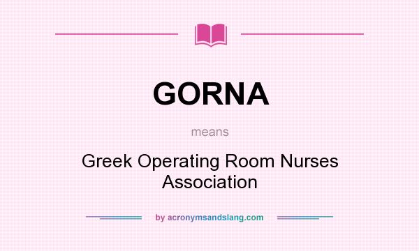 What does GORNA mean? It stands for Greek Operating Room Nurses Association