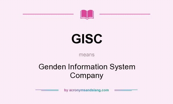What does GISC mean? It stands for Genden Information System Company
