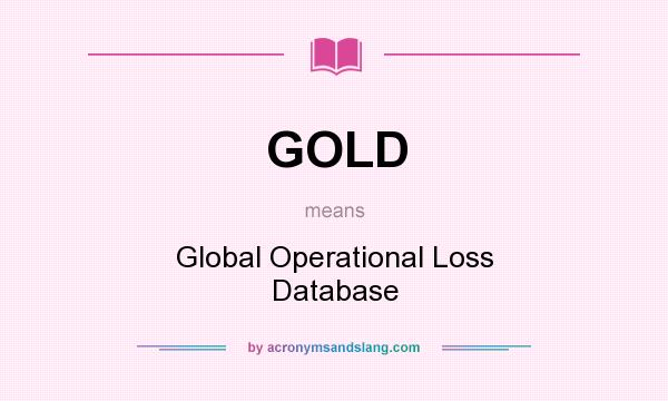 What does GOLD mean? It stands for Global Operational Loss Database