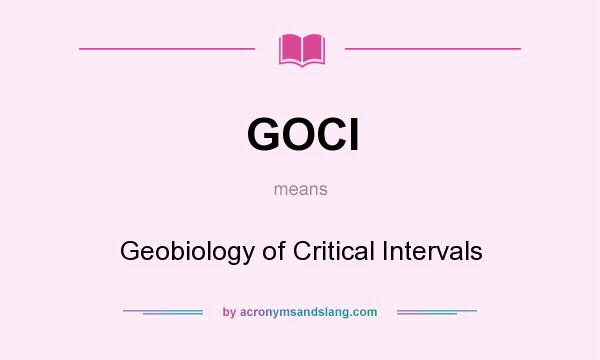 What does GOCI mean? It stands for Geobiology of Critical Intervals