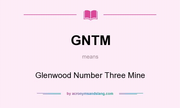 What does GNTM mean? It stands for Glenwood Number Three Mine