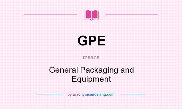 What does GPE mean? It stands for General Packaging and Equipment