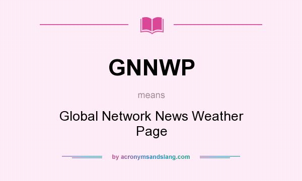 What does GNNWP mean? It stands for Global Network News Weather Page