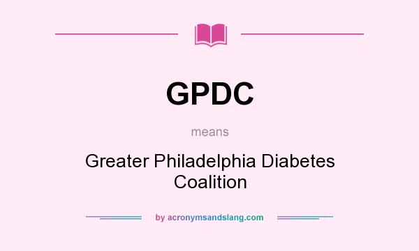 What does GPDC mean? It stands for Greater Philadelphia Diabetes Coalition