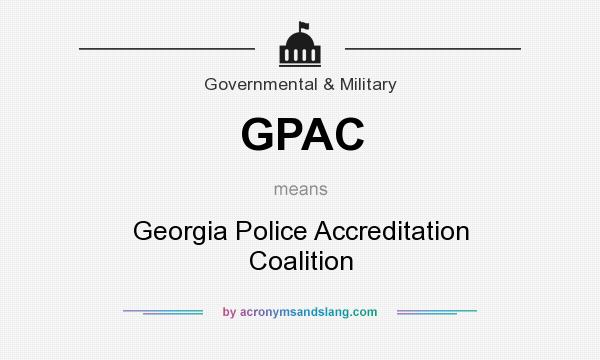 What does GPAC mean? It stands for Georgia Police Accreditation Coalition