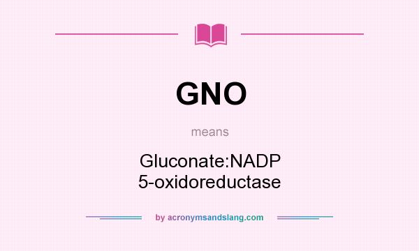 What does GNO mean? It stands for Gluconate:NADP 5-oxidoreductase
