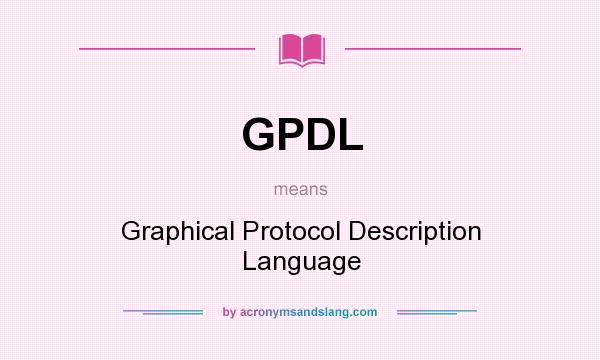 What does GPDL mean? It stands for Graphical Protocol Description Language