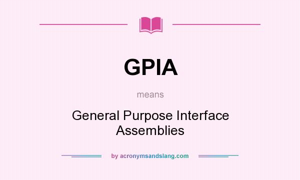 What does GPIA mean? It stands for General Purpose Interface Assemblies