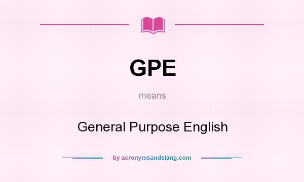 What does GPE mean? It stands for General Purpose English