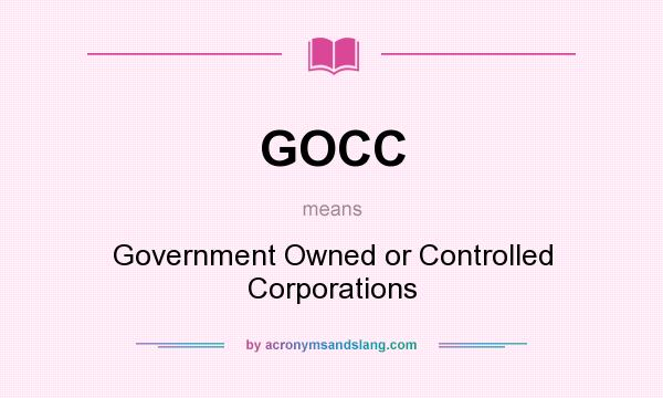 What does GOCC mean? It stands for Government Owned or Controlled Corporations