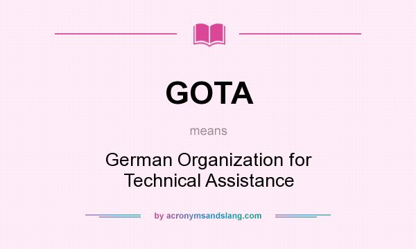 What does GOTA mean? It stands for German Organization for Technical Assistance