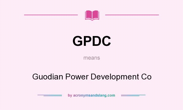 What does GPDC mean? It stands for Guodian Power Development Co