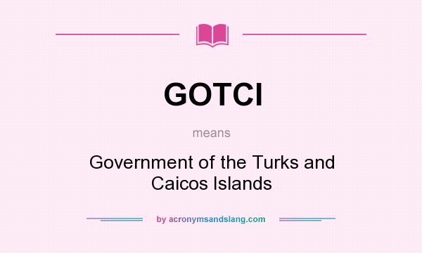 What does GOTCI mean? It stands for Government of the Turks and Caicos Islands