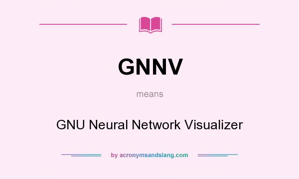 What does GNNV mean? It stands for GNU Neural Network Visualizer