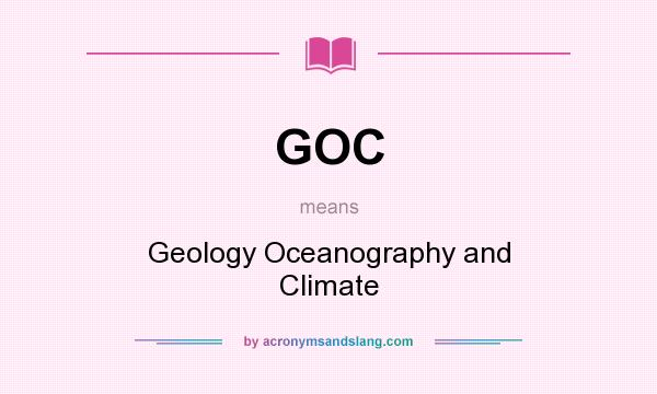 What does GOC mean? It stands for Geology Oceanography and Climate