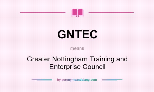 What does GNTEC mean? It stands for Greater Nottingham Training and Enterprise Council
