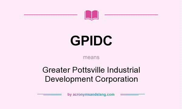 What does GPIDC mean? It stands for Greater Pottsville Industrial Development Corporation