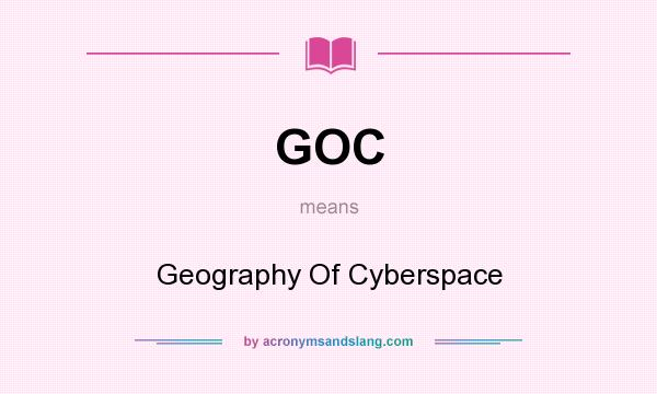 What does GOC mean? It stands for Geography Of Cyberspace