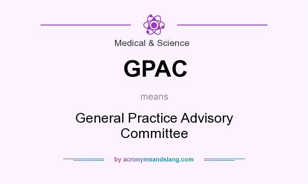 What does GPAC mean? It stands for General Practice Advisory Committee