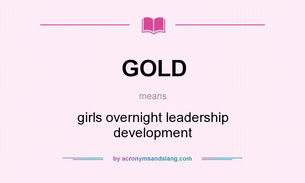 What does GOLD mean? It stands for girls overnight leadership development