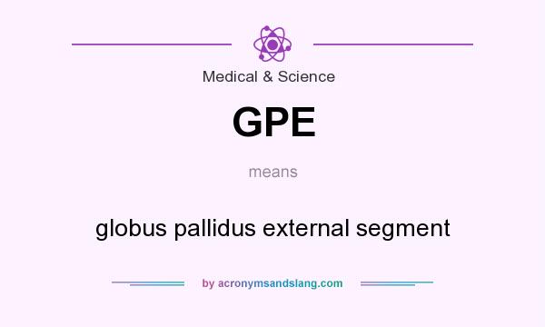 What does GPE mean? It stands for globus pallidus external segment