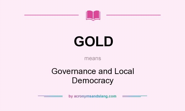 What does GOLD mean? It stands for Governance and Local Democracy