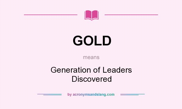 What does GOLD mean? It stands for Generation of Leaders Discovered