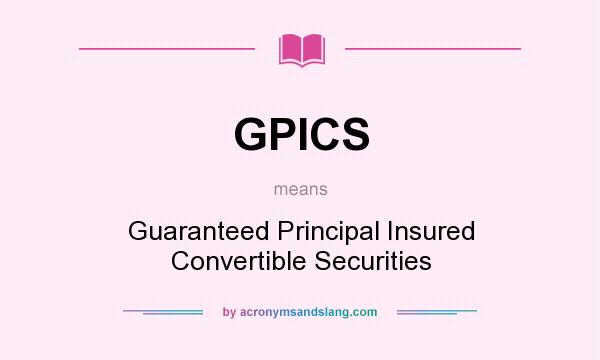 What does GPICS mean? It stands for Guaranteed Principal Insured Convertible Securities