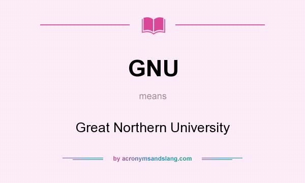 What does GNU mean? It stands for Great Northern University
