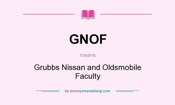 What does GNOF mean? It stands for Grubbs Nissan and Oldsmobile Faculty