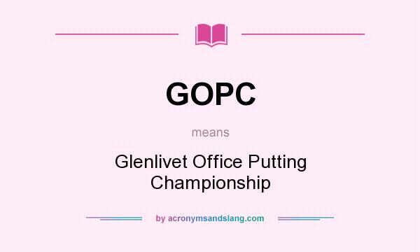 What does GOPC mean? It stands for Glenlivet Office Putting Championship