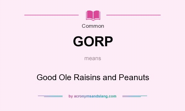 What does GORP mean? It stands for Good Ole Raisins and Peanuts