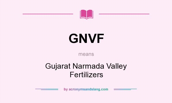 What does GNVF mean? It stands for Gujarat Narmada Valley Fertilizers