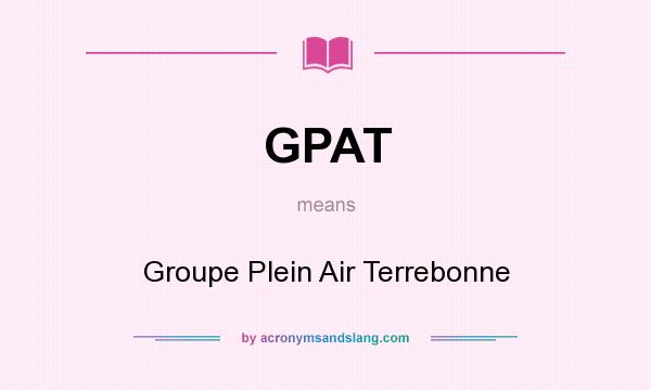 What does GPAT mean? It stands for Groupe Plein Air Terrebonne
