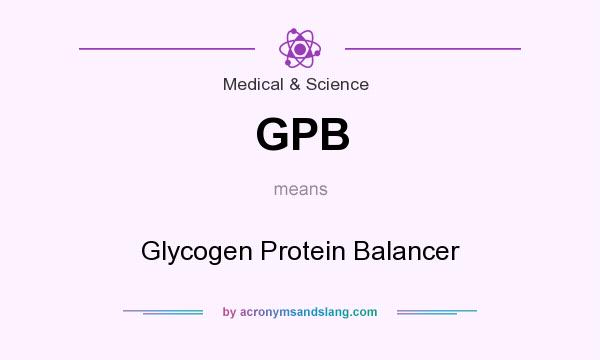 What does GPB mean? It stands for Glycogen Protein Balancer