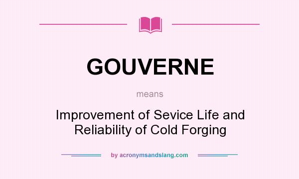 What does GOUVERNE mean? It stands for Improvement of Sevice Life and Reliability of Cold Forging