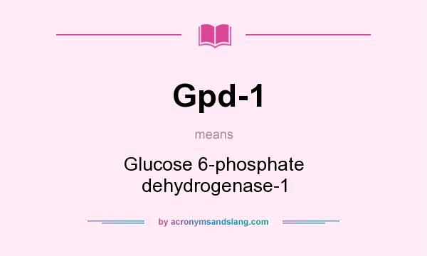 What does Gpd-1 mean? It stands for Glucose 6-phosphate dehydrogenase-1