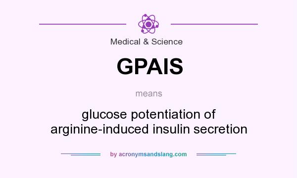 What does GPAIS mean? It stands for glucose potentiation of arginine-induced insulin secretion