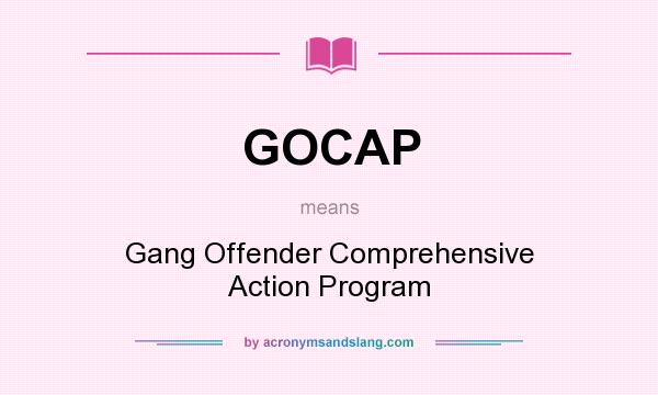 What does GOCAP mean? It stands for Gang Offender Comprehensive Action Program