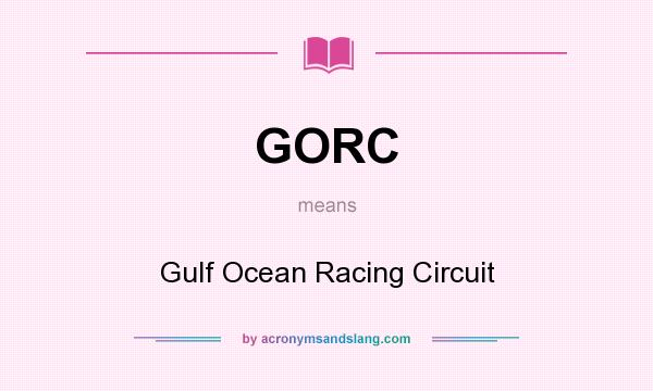 What does GORC mean? It stands for Gulf Ocean Racing Circuit