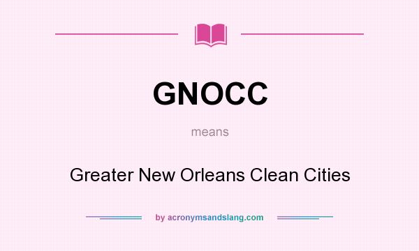 What does GNOCC mean? It stands for Greater New Orleans Clean Cities