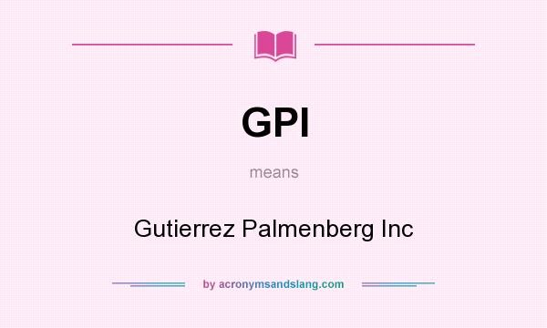 What does GPI mean? It stands for Gutierrez Palmenberg Inc